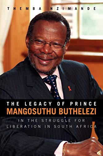 The Legacy of Prince Mangosuthu Buthelezi: In the Struggle for Liberation in South Africa