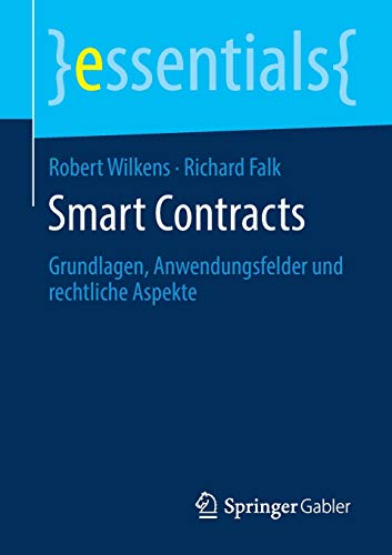 Robert Wilkens Smart Contracts, Grundlagen, Anwendungsfelder Und Rechtliche Aspekte (essentials)