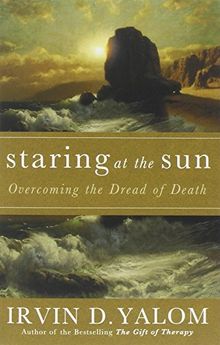 Staring at the Sun: Overcoming the Terror of Death