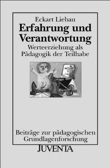 Erfahrung und Verantwortung: Werteerziehung als Pädagogik der Teilhabe (Beiträge zur Pädagogischen Grundlagenforschung)