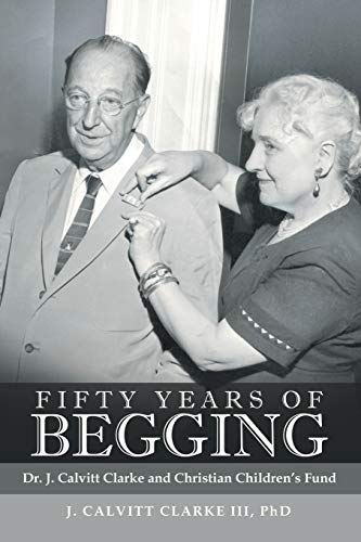 Fifty Years of Begging: Dr. J. Calvitt Clarke and Christian Children’s Fund