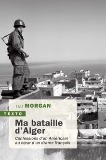 Ma bataille d'Alger : confessions d'un Américain au coeur d'un drame français