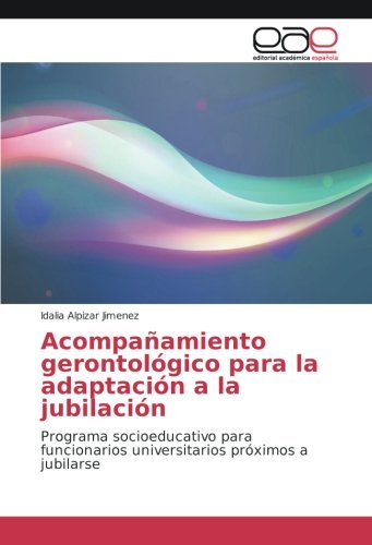 Acompañamiento gerontológico para la adaptación a la jubilación: Programa socioeducativo para funcionarios universitarios próximos a jubilarse