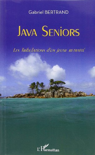 Java Seniors Les Tribulations D'un Jeune Retraite: Les Tribulations D'un Jeune Retraité