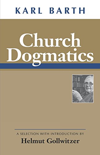 Karl Barth Church Dogmatics, A Selection With Introduction By Helmut Gollwitzer