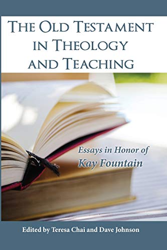 The Old Testament in Theology and Teaching: Essays in Honor of Kay Fountain