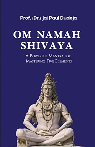 Dudeja, Jai Paul Om Namah Shivaya, A Powerful Mantra For Mastering Five Elements