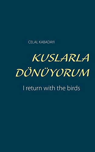 KUŞLARLA DÖNÜYORUM: I return with the birds (ŞIIRLER: Türkische Gedichte)