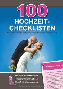 100 Hochzeit-Checklisten: Das ultimative Buch für die stressfreie Hochzeit