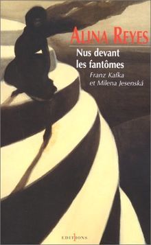 Nus devant les fantômes : Franz Kafka et Milena Jesenska