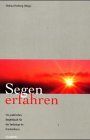 Segen erfahren: Ein praktisches Begleitbuch für die Seelsorge im Krankenhaus