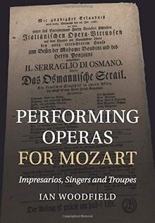 Performing Operas for Mozart: Impresarios, Singers and Troupes