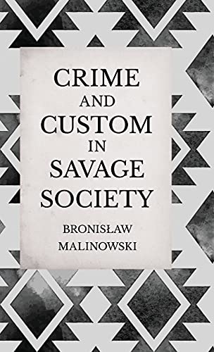 Crime and Custom in Savage Society - An Anthropological Study of Savagery