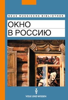 Neue Russische Bibliothek: Fortgeschrittene - Okno w Rossiju (Ein Blick nach Russland): Texte zur russischen Landeskunde: Lesetexte zur russischen Landeskunde