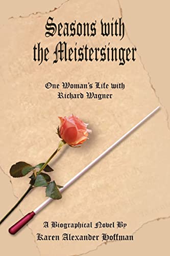 Seasons with the Meistersinger: One Woman's Life with Richard Wagner 1834 - 1849