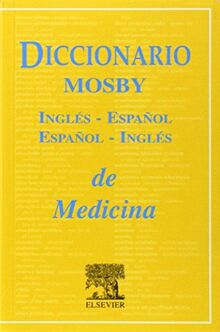 Diccionario MOSBY inglés-español/español-inglés de medicina: Ingles-Espanol : Espanol-Ingles