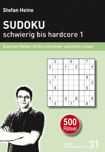 Sudoku ­ schwierig bis hardcore 1: Experten-Rätsel: Schön und schwer und schön schwer
