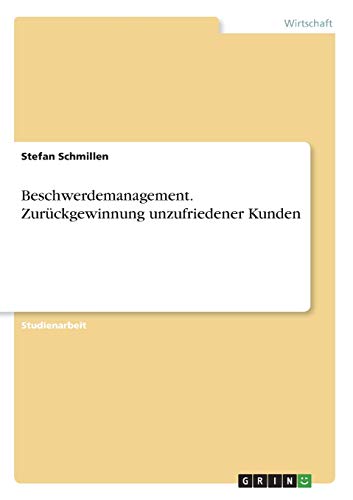 Beschwerdemanagement. Zurückgewinnung unzufriedener Kunden