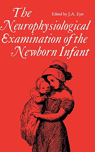 The Neurophysiological Examination of the Newborn Infant (Clinics in Developmental Medicine (Mac Keith Press), Band 120)