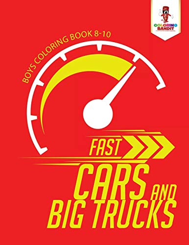 Fast Cars and Big Trucks : Boys Coloring Book 8-10