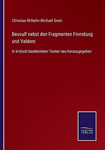 Beovulf nebst den Fragmenten Finnsburg und Valdere: In kritisch bearbeiteten Texten neu herausgegeben