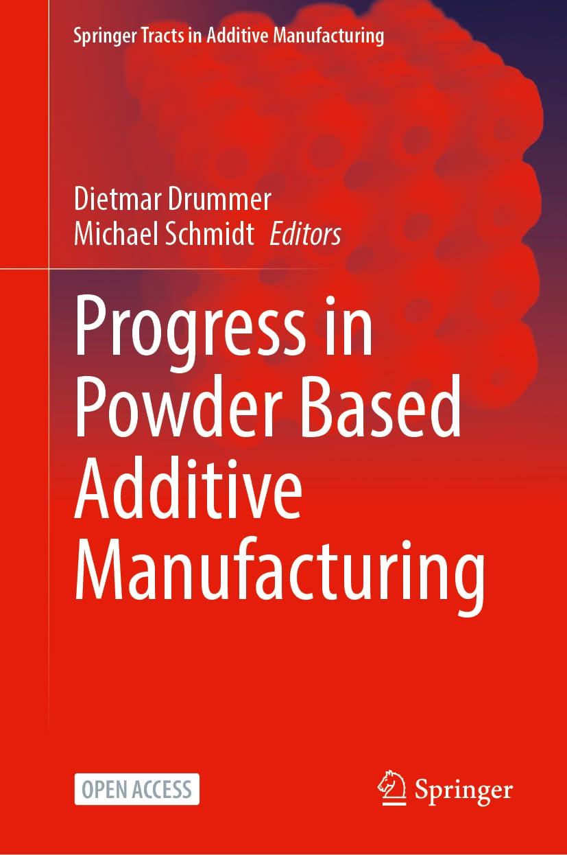 Progress in Powder Based Additive Manufacturing (Springer Tracts in Additive Manufacturing)