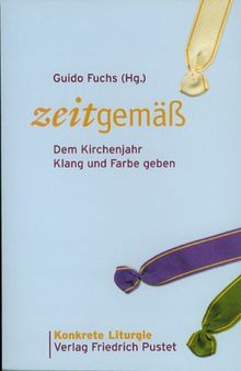 zeitgemäß: Dem Kirchenjahr Klang und Farbe geben