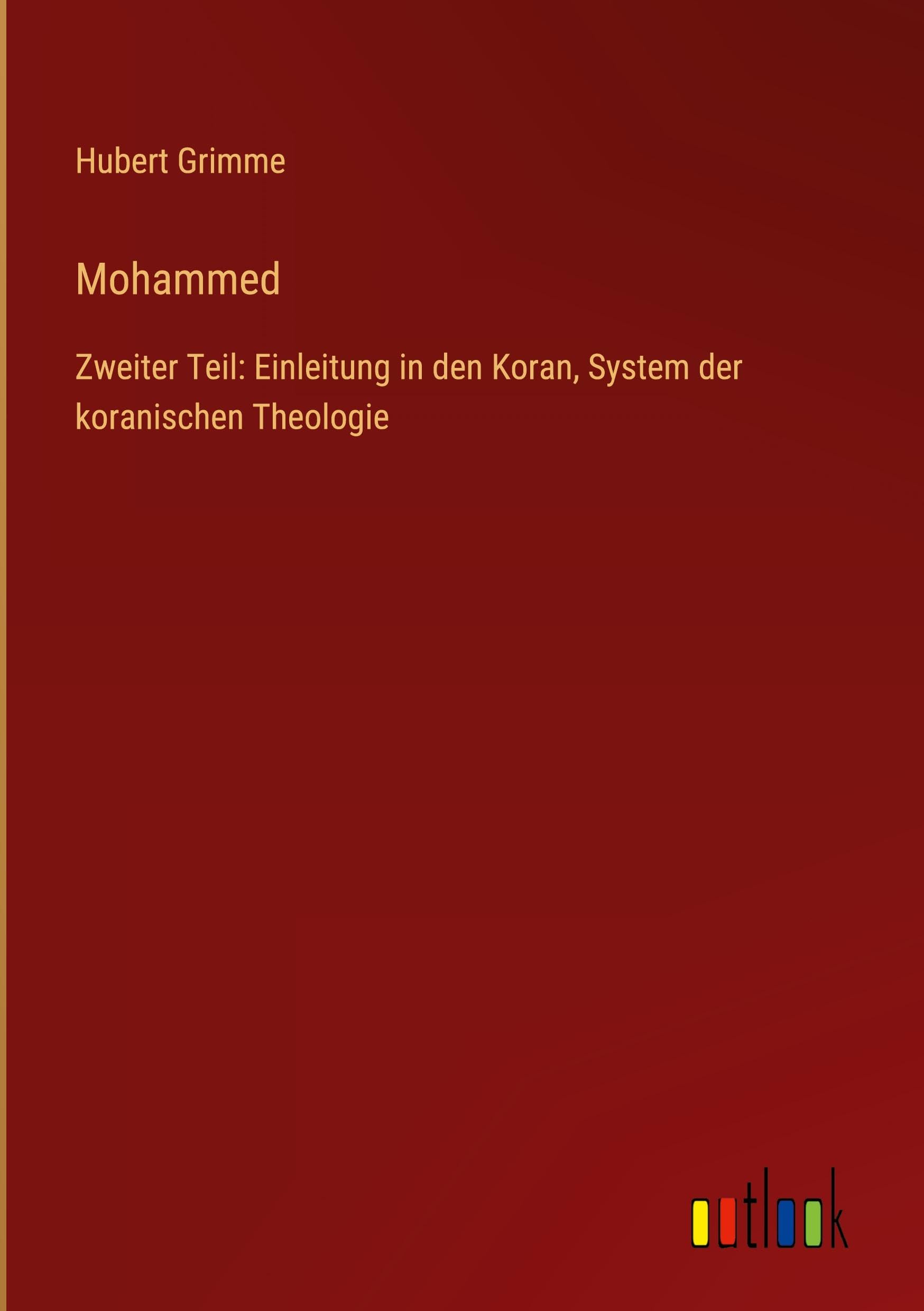 Mohammed: Zweiter Teil: Einleitung in den Koran, System der koranischen Theologie