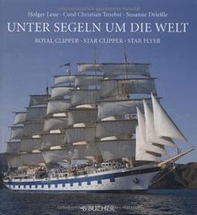 Unter Segeln um die Welt: Royal Clipper, Star Clipper, Star Flyer