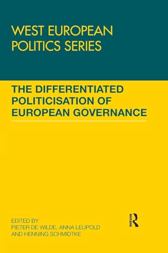The Differentiated Politicisation of European Governance (West European Politics)