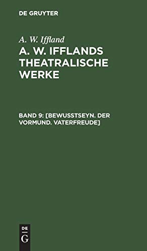 [Bewußtseyn. Der Vormund. Vaterfreude] (A. W. Iffland: A. W. Ifflands theatralische Werke)