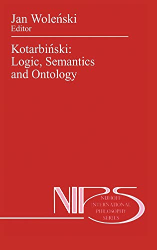 Kotarbiński: Logic, Semantics and Ontology (Nijhoff International Philosophy Series, 40, Band 40)