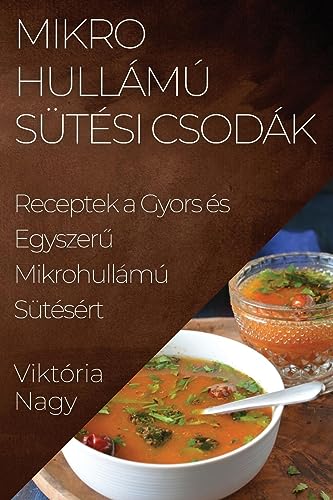Mikrohullámú Sütési Csodák: Receptek a Gyors és Egyszer¿ Mikrohullámú Sütésért