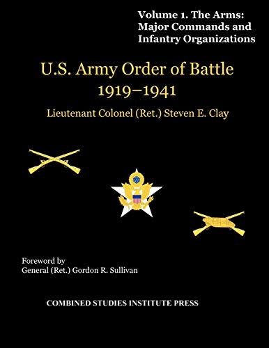 United States Army Order of Battle 1919-1941. Volume I. The Arms: Major Commands, and Infantry Organizations