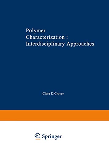 Polymer Characterization Interdisciplinary Approaches: Proceedings of the Symposium on Interdisciplinary Approaches to the Characterization of ... Chemical Society in Chicago in September 1970