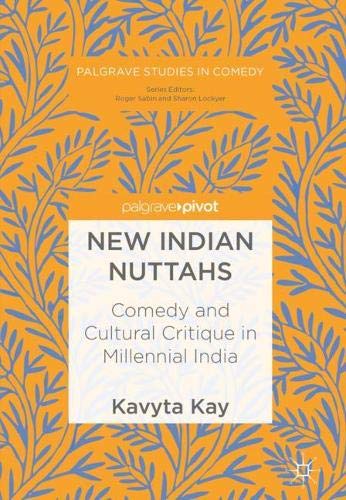 New Indian Nuttahs: Comedy and Cultural Critique in Millennial India (Palgrave Studies in Comedy)