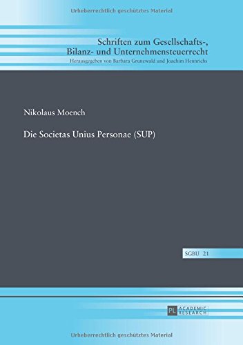 Die Societas Unius Personae (SUP) (Schriften zum Gesellschafts-, Bilanz- und Unternehmensteuerrecht)