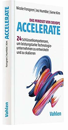 Das Mindset von DevOps. Accelerate: 24 Schlüsselkompetenzen, um leistungsstarke Technologieunternehmen zu entwickeln und zu skalieren