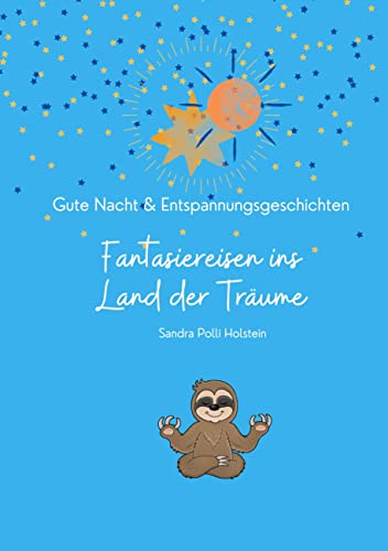 Fantasiereisen ins Land der Träume: Gute-Nacht & Entspannungsgeschichten für Kinder