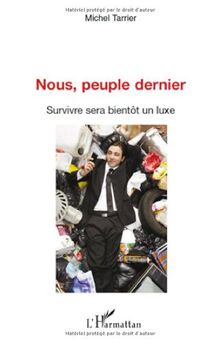 Nous, peuple dernier : survivre sera bientôt un luxe