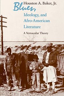 Blues, Ideology, and Afro-American Literature: A Vernacular Theory