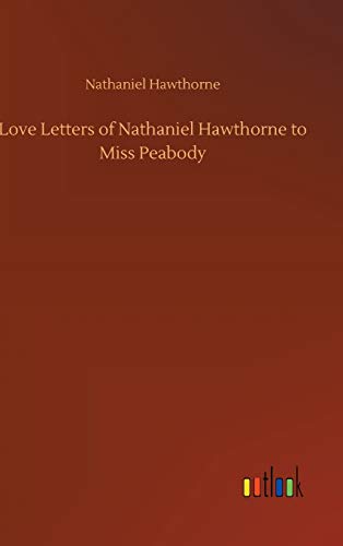 Love Letters of Nathaniel Hawthorne to Miss Peabody