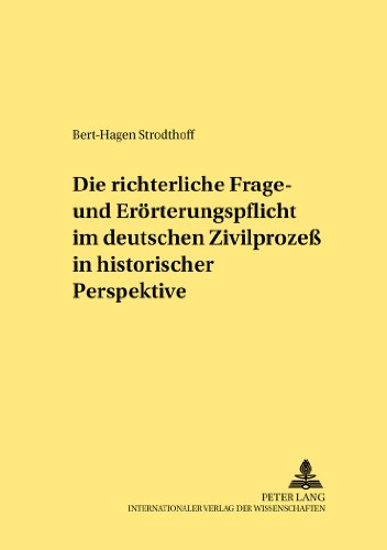 Die richterliche Frage- und Erörterungspflicht im deutschen Zivilprozeß in historischer Perspektive (Rechtshistorische Reihe)