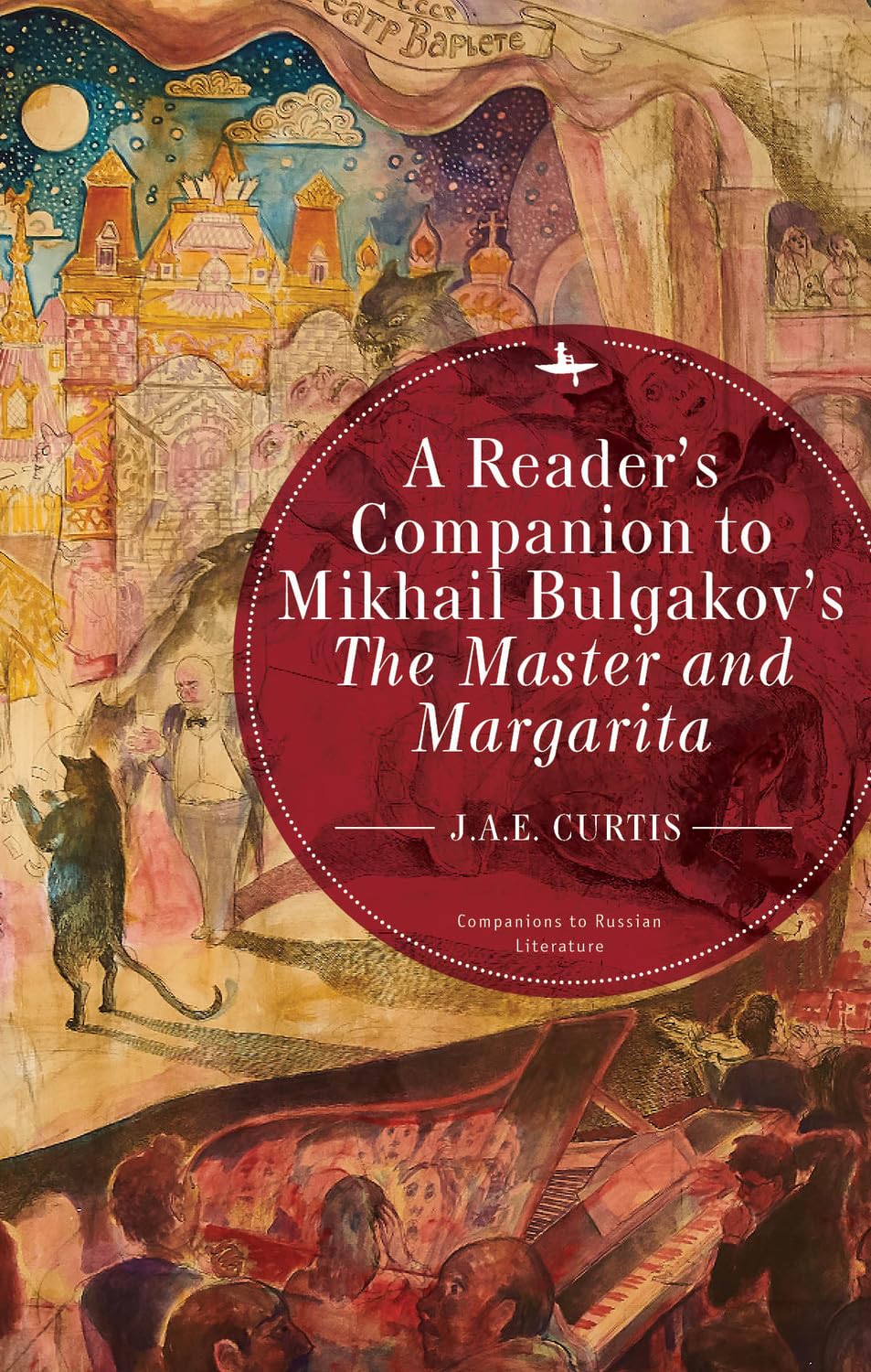 A Reader’s Companion to Mikhail Bulgakov’s The Master and Margarita (Companions to Russian Literature)