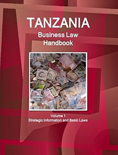 Tanzania Business Law Handbook Volume 1 Strategic Information and Basic Laws