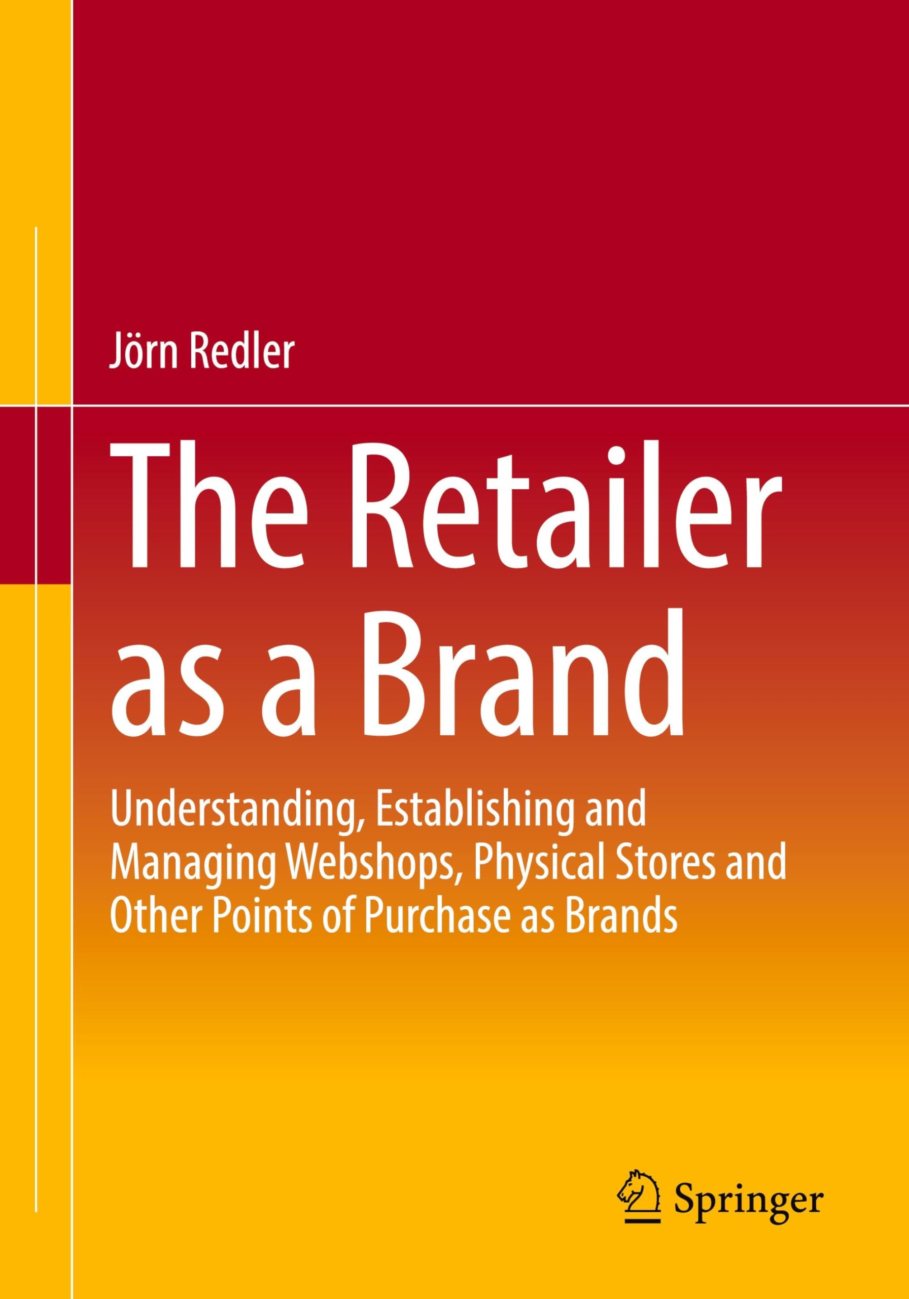 The Retailer as a Brand: Understanding, Establishing and Managing Webshops, Physical Stores and Other Points of Purchase as Brands