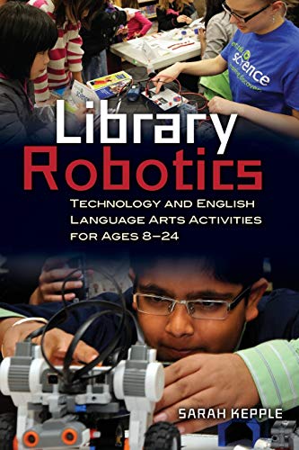 Library Robotics: Technology and English Language Arts Activities for Ages 8â¿24