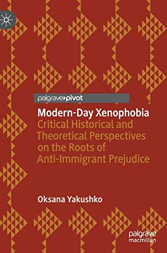 Modern-Day Xenophobia: Critical Historical and Theoretical Perspectives on the Roots of Anti-Immigrant Prejudice
