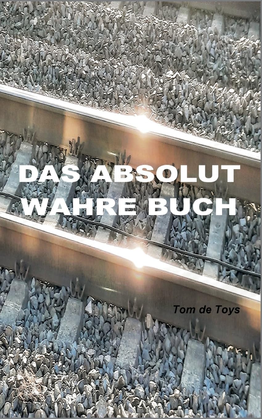 Das absolut wahre Buch: Lesbare Live-Literatur (Prosa, Poesie, Poetologie und ein Pamphlet)
