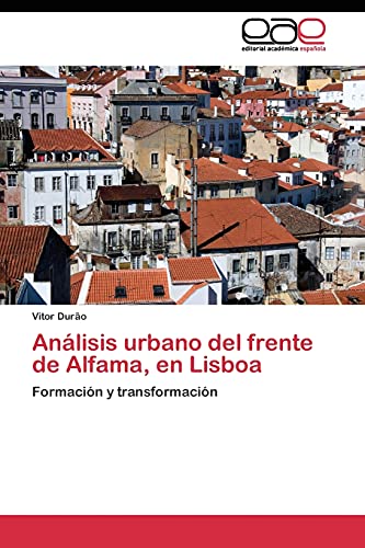Análisis urbano del frente de Alfama, en Lisboa: Formación y transformación